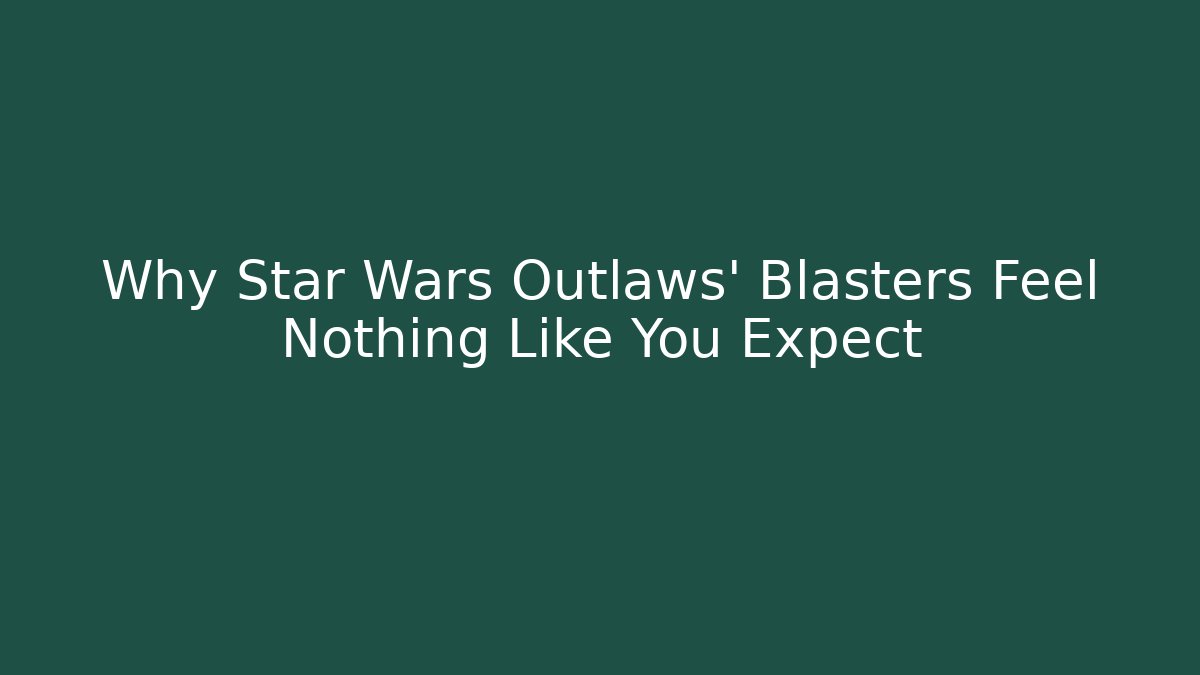 Why Star Wars Outlaws' Blasters Feel Nothing Like You Expect