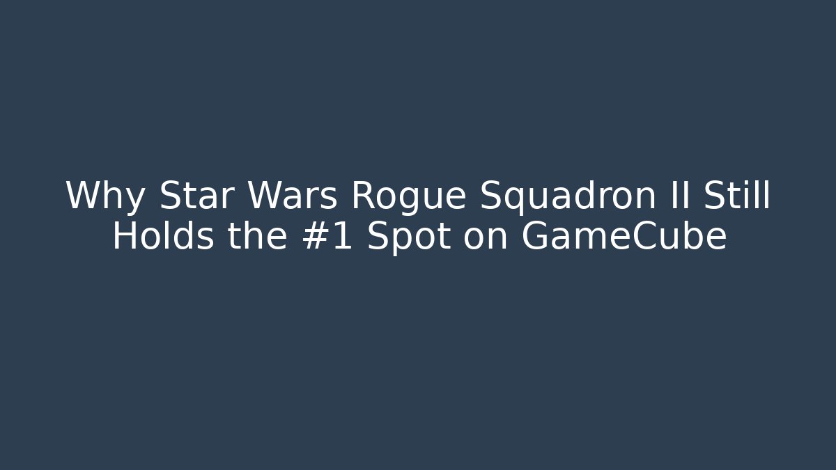 Why Star Wars Rogue Squadron II Still Holds the #1 Spot on GameCube