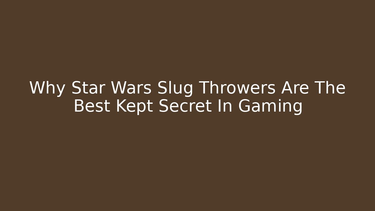 Why Star Wars Slug Throwers Are The Best Kept Secret In Gaming
