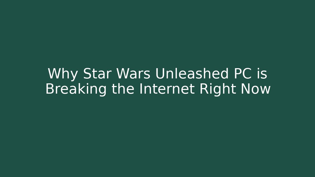 Why Star Wars Unleashed PC is Breaking the Internet Right Now