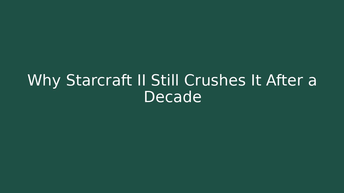 Why Starcraft II Still Crushes It After a Decade