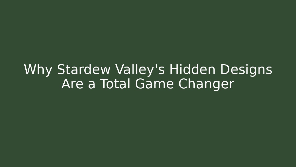 Why Stardew Valley's Hidden Designs Are a Total Game Changer