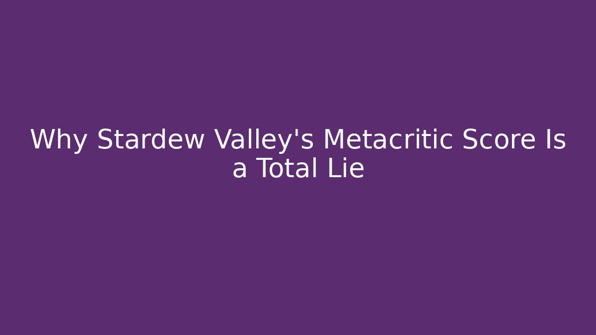 Why Stardew Valley's Metacritic Score Is a Total Lie