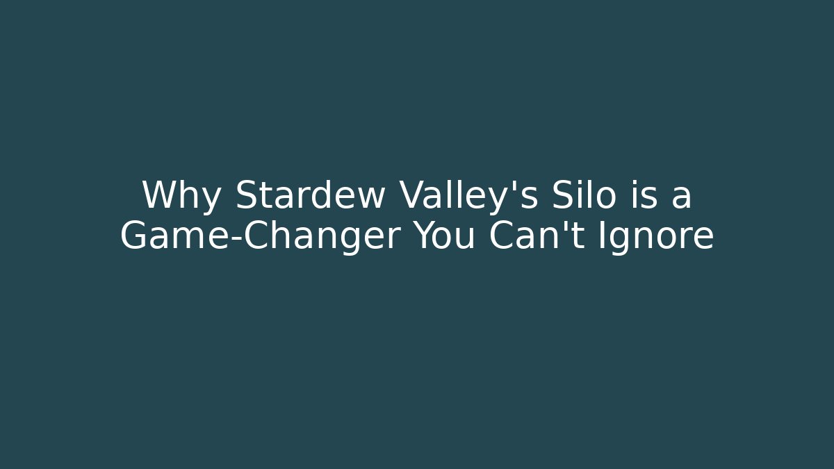 Why Stardew Valley's Silo is a Game-Changer You Can't Ignore