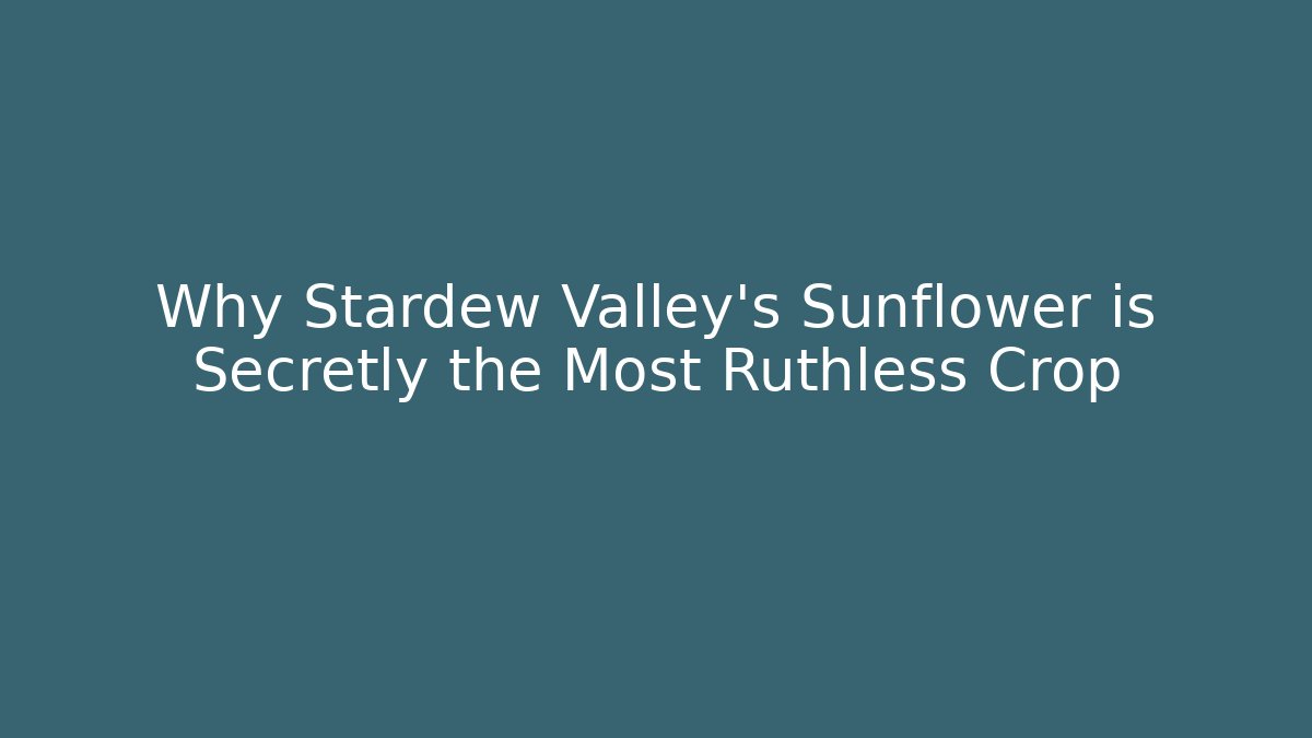 Why Stardew Valley's Sunflower is Secretly the Most Ruthless Crop - Critter Realm
