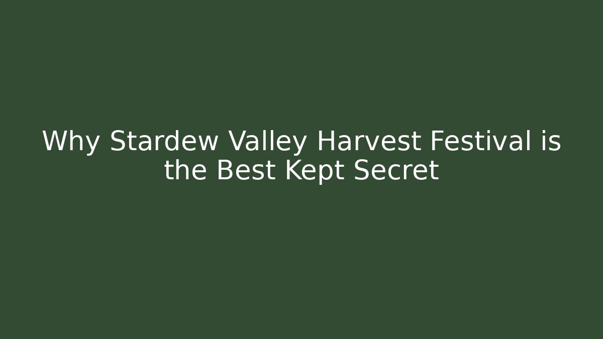 Why Stardew Valley Harvest Festival is the Best Kept Secret