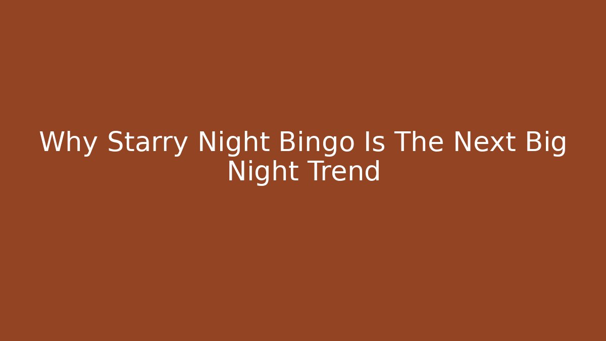 Why Starry Night Bingo Is The Next Big Night Trend