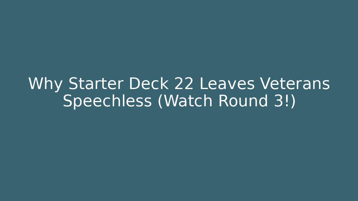 Why Starter Deck 22 Leaves Veterans Speechless (Watch Round 3!)