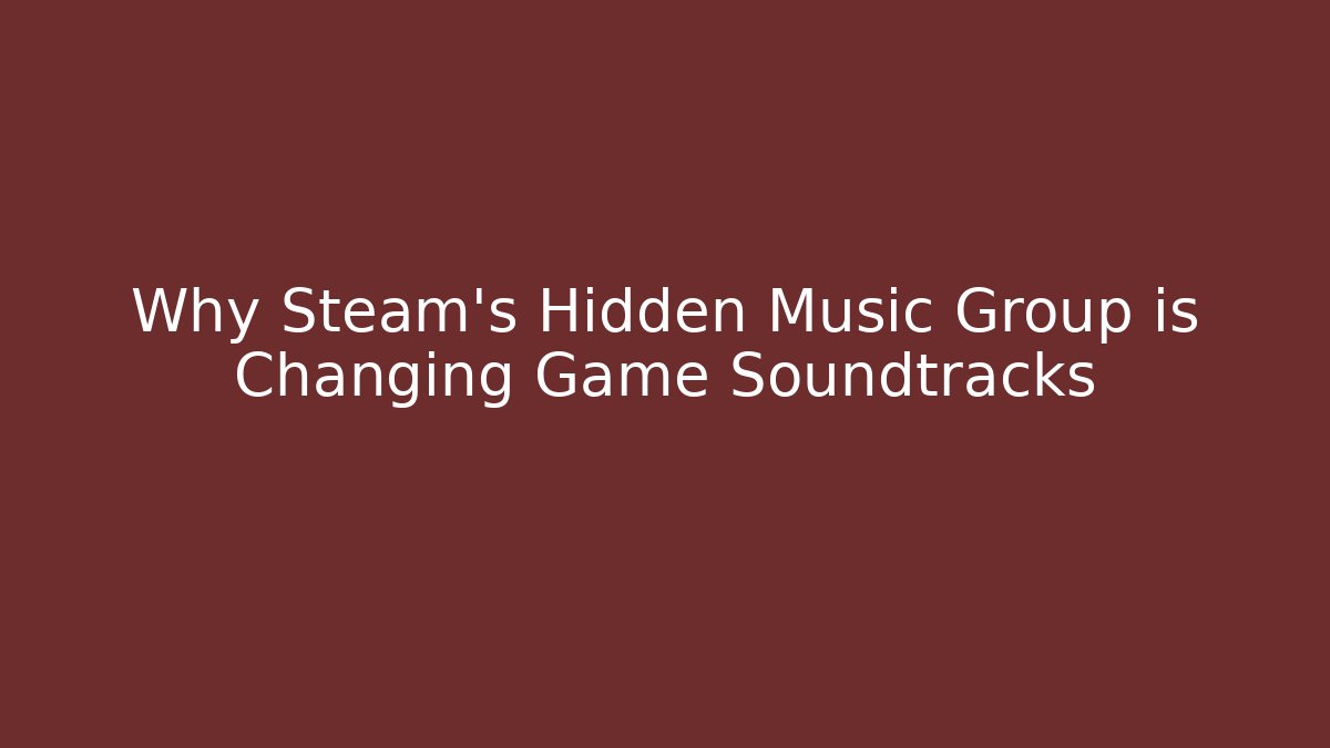 Why Steam's Hidden Music Group is Changing Game Soundtracks