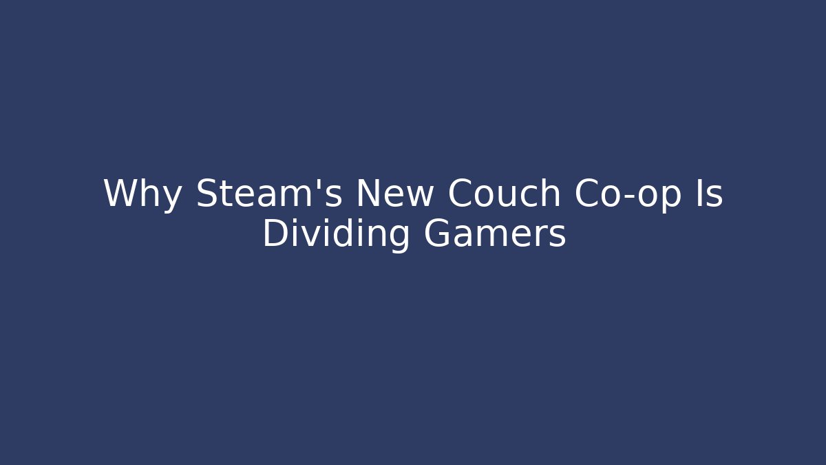 Why Steam’s New Couch Co-op Is Dividing Gamers