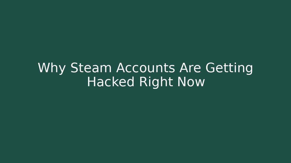Why Steam Accounts Are Getting Hacked Right Now