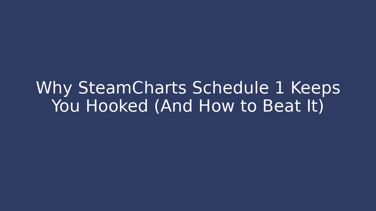 Why SteamCharts Schedule 1 Keeps You Hooked (And How to Beat It)