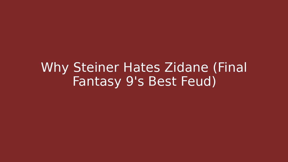 Why Steiner Hates Zidane (Final Fantasy 9's Best Feud)