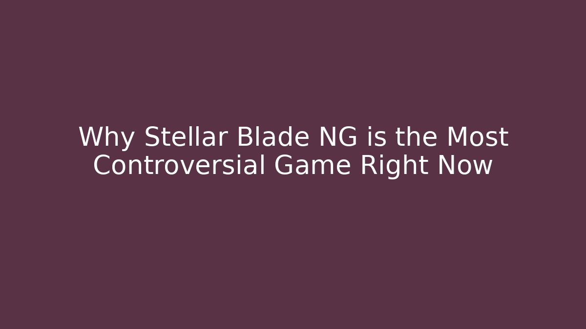 Why Stellar Blade NG is the Most Controversial Game Right Now