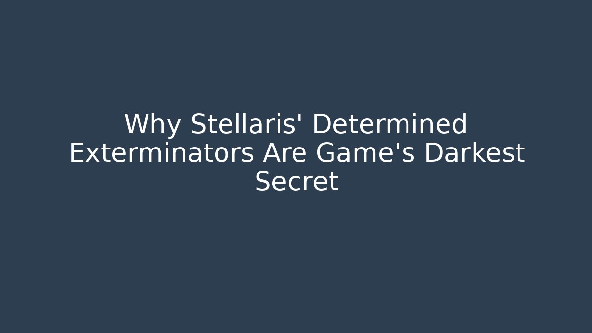 Why Stellaris' Determined Exterminators Are Game's Darkest Secret