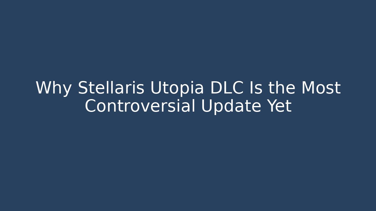 Why Stellaris Utopia DLC Is the Most Controversial Update Yet - Critter Realm