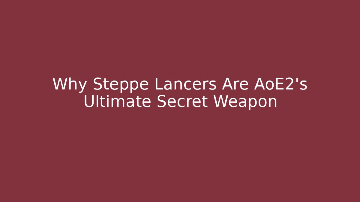 Why Steppe Lancers Are AoE2's Ultimate Secret Weapon