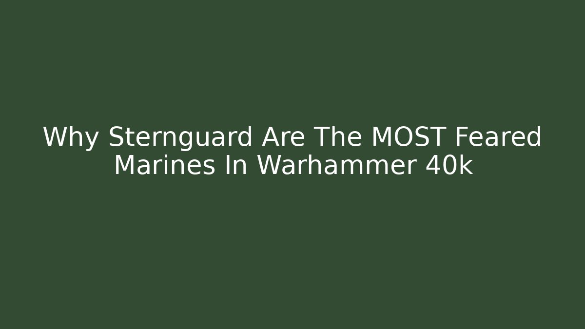 Why Sternguard Are The MOST Feared Marines In Warhammer 40k