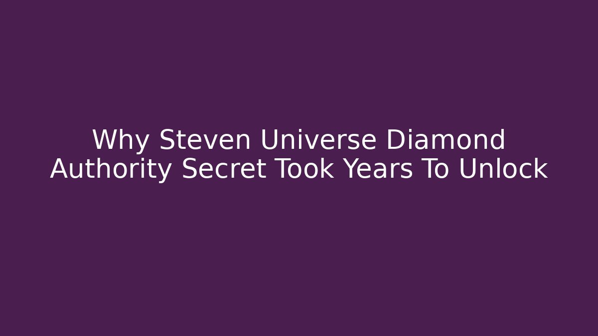 Why Steven Universe Diamond Authority Secret Took Years To Unlock