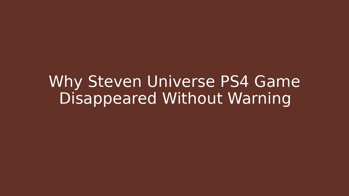 Why Steven Universe PS4 Game Disappeared Without Warning