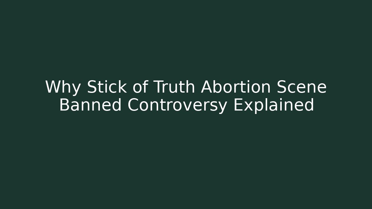 Why Stick of Truth Abortion Scene Banned Controversy Explained