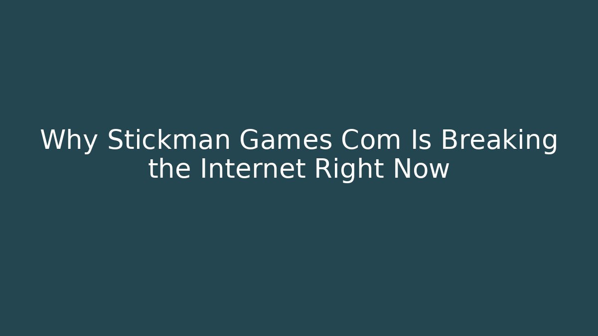 Why Stickman Games Com Is Breaking the Internet Right Now - Critter Realm
