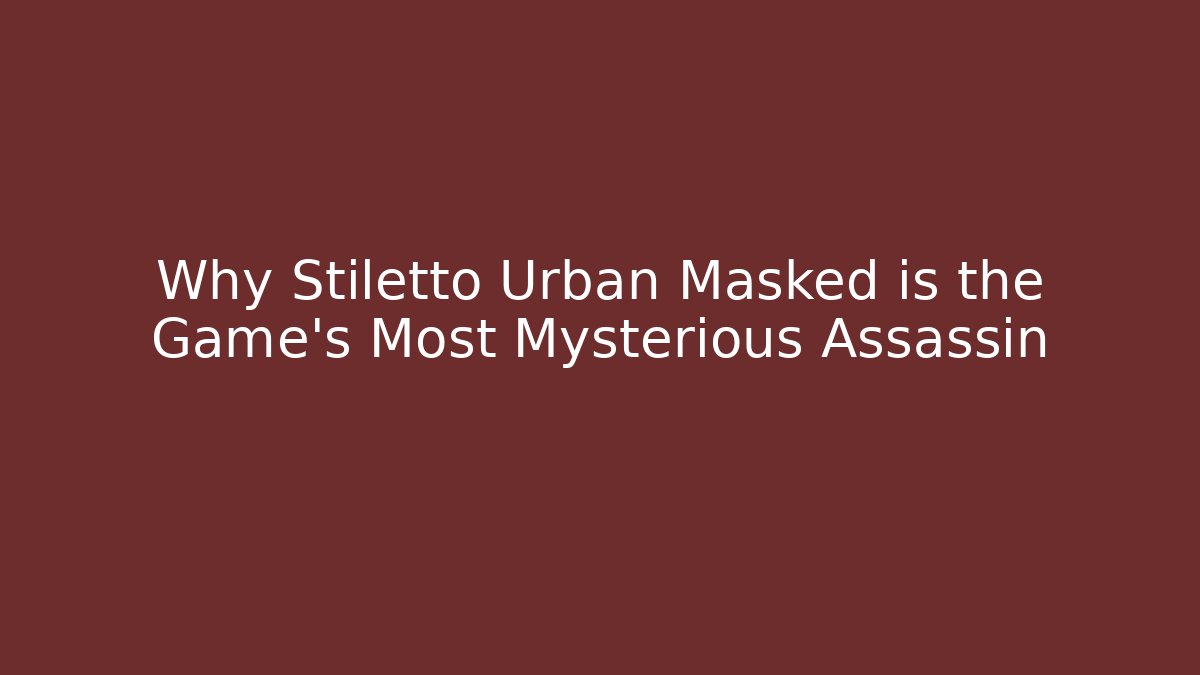 Why Stiletto Urban Masked is the Game's Most Mysterious Assassin