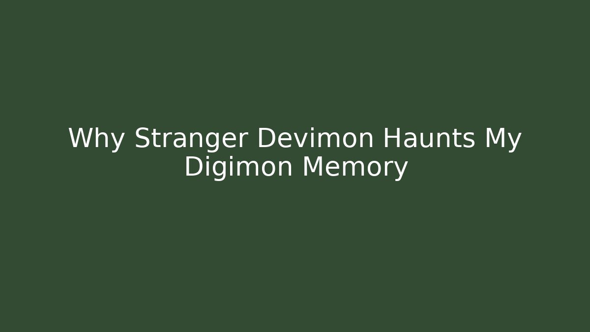 Why Stranger Devimon Haunts My Digimon Memory