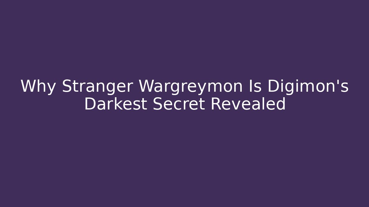 Why Stranger Wargreymon Is Digimon's Darkest Secret Revealed - Critter Realm