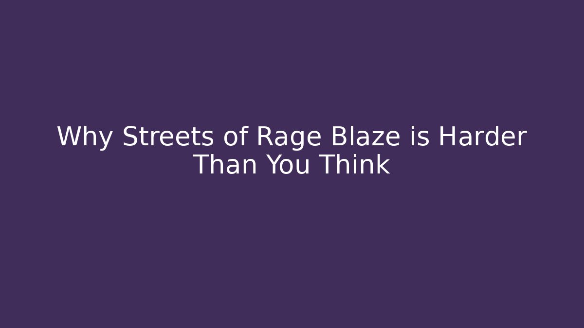 Why Streets of Rage Blaze is Harder Than You Think