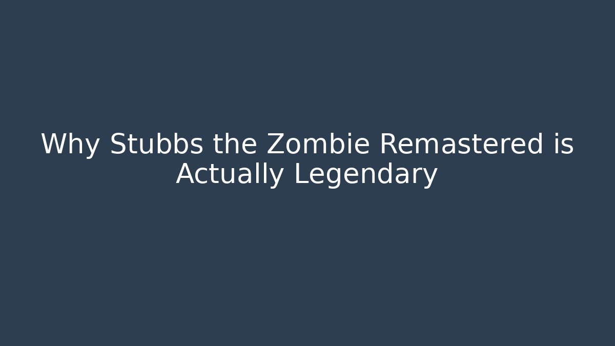 Why Stubbs the Zombie Remastered is Actually Legendary