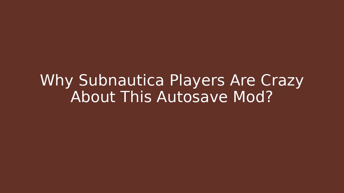 Why Subnautica Players Are Crazy About This Autosave Mod?