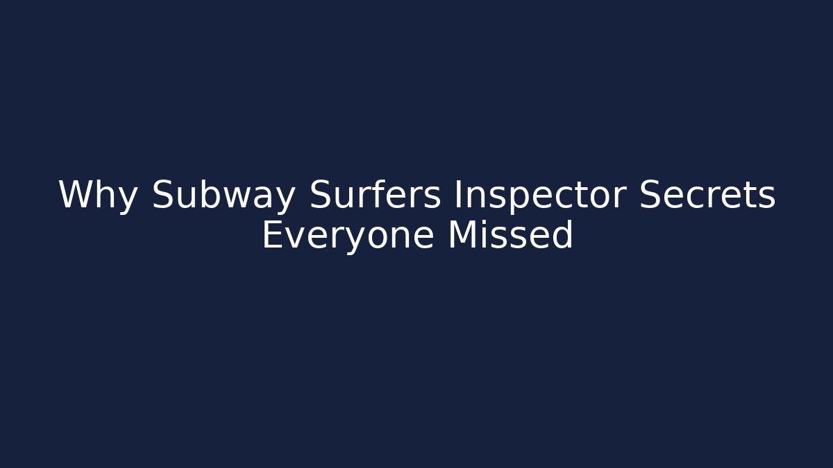 Why Subway Surfers Inspector Secrets Everyone Missed - Critter Realm