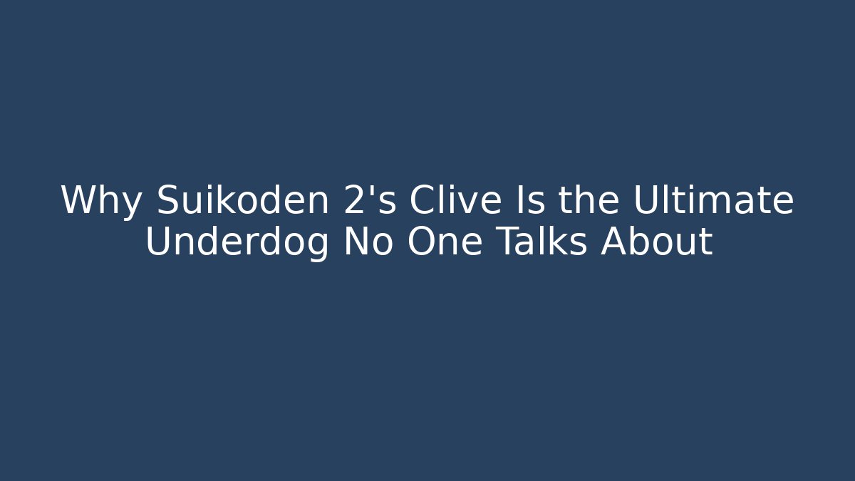 Why Suikoden 2's Clive Is the Ultimate Underdog No One Talks About