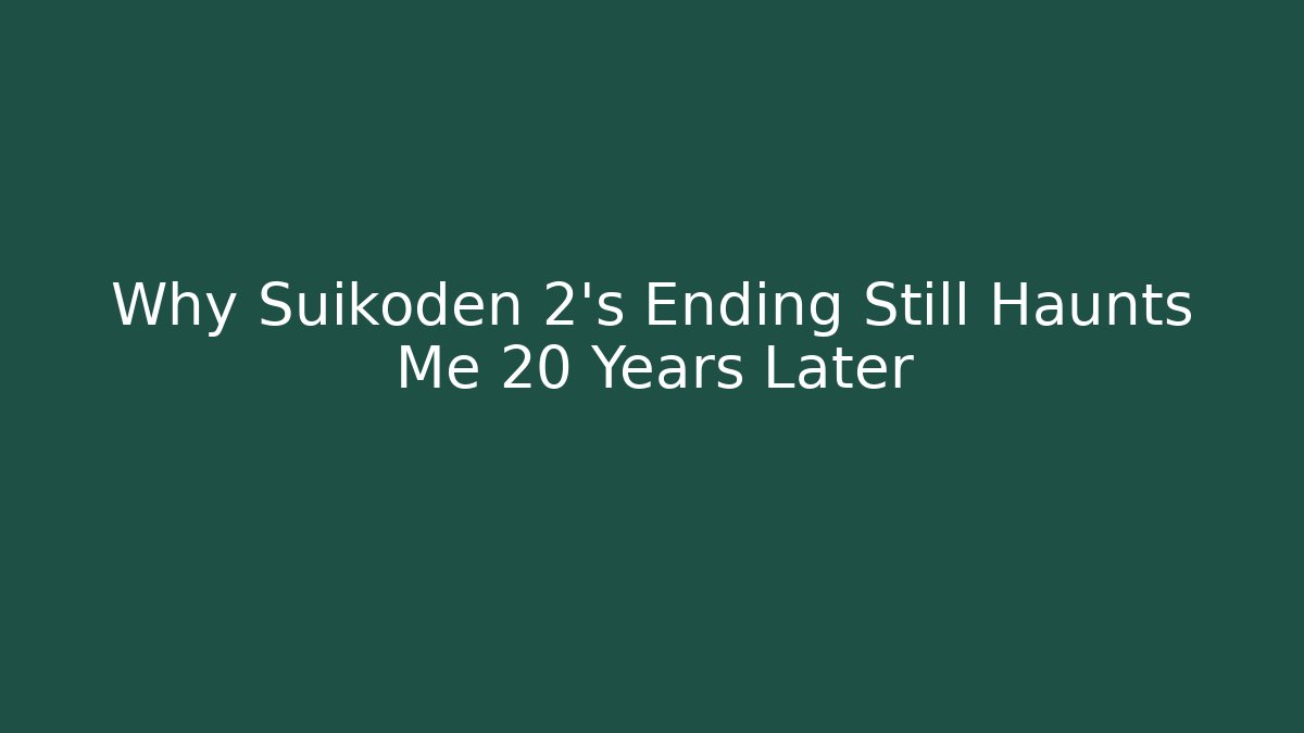 Why Suikoden 2's Ending Still Haunts Me 20 Years Later