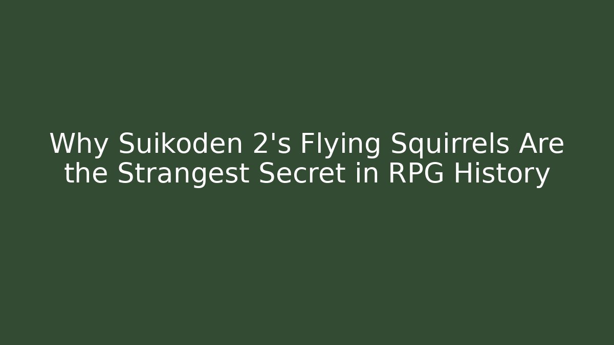 Why Suikoden 2’s Flying Squirrels Are the Strangest Secret in RPG History