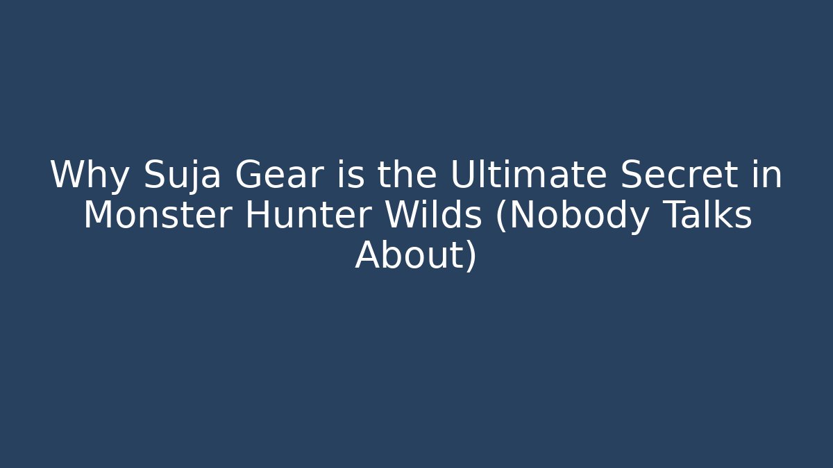 Why Suja Gear is the Ultimate Secret in Monster Hunter Wilds (Nobody Talks About)