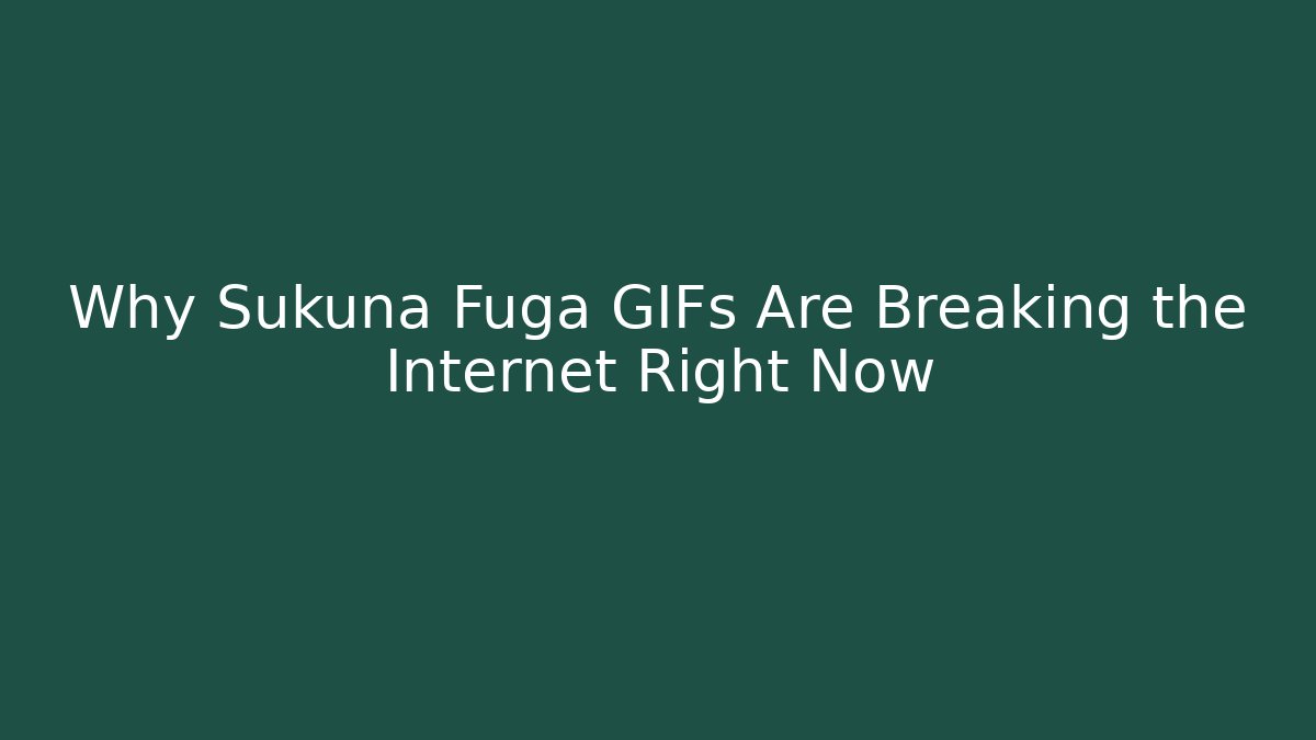 Why Sukuna Fuga GIFs Are Breaking the Internet Right Now