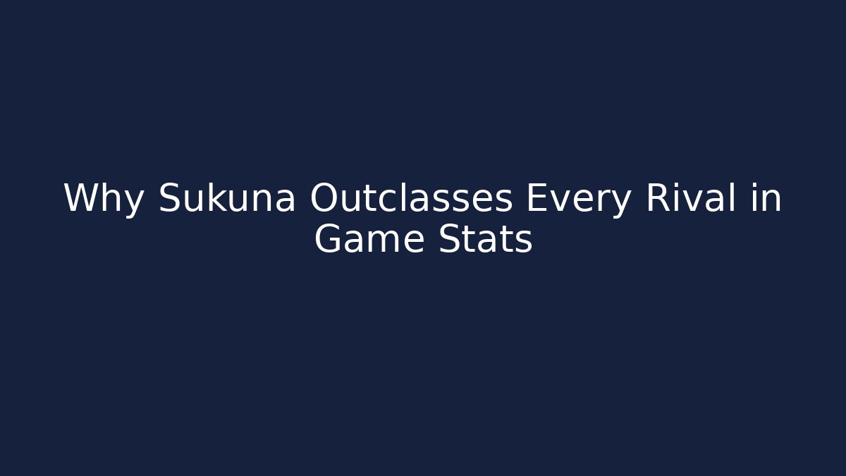 Why Sukuna Outclasses Every Rival in Game Stats