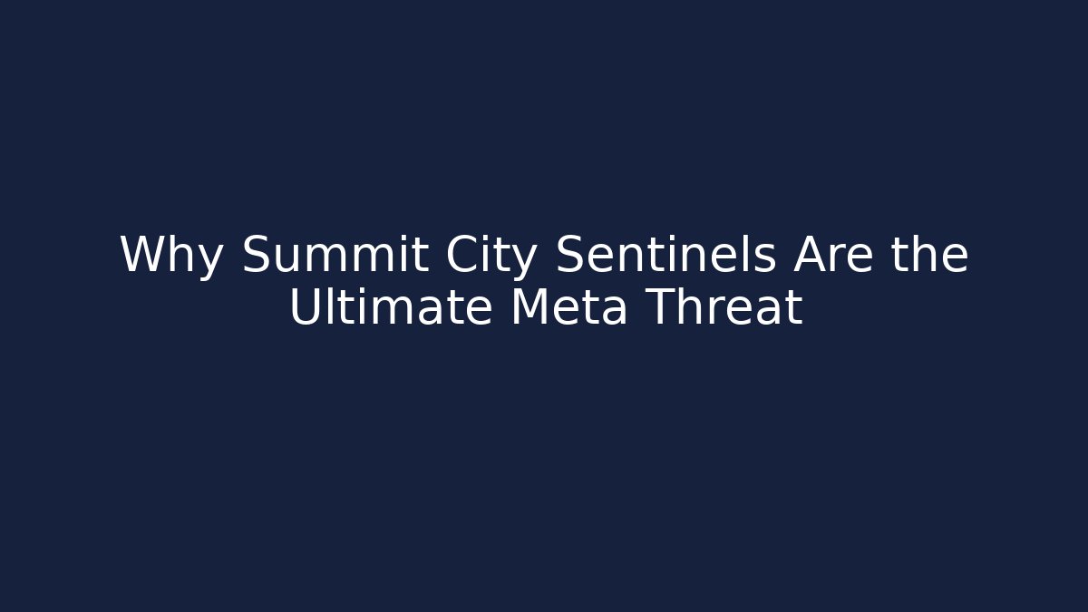 Why Summit City Sentinels Are the Ultimate Meta Threat