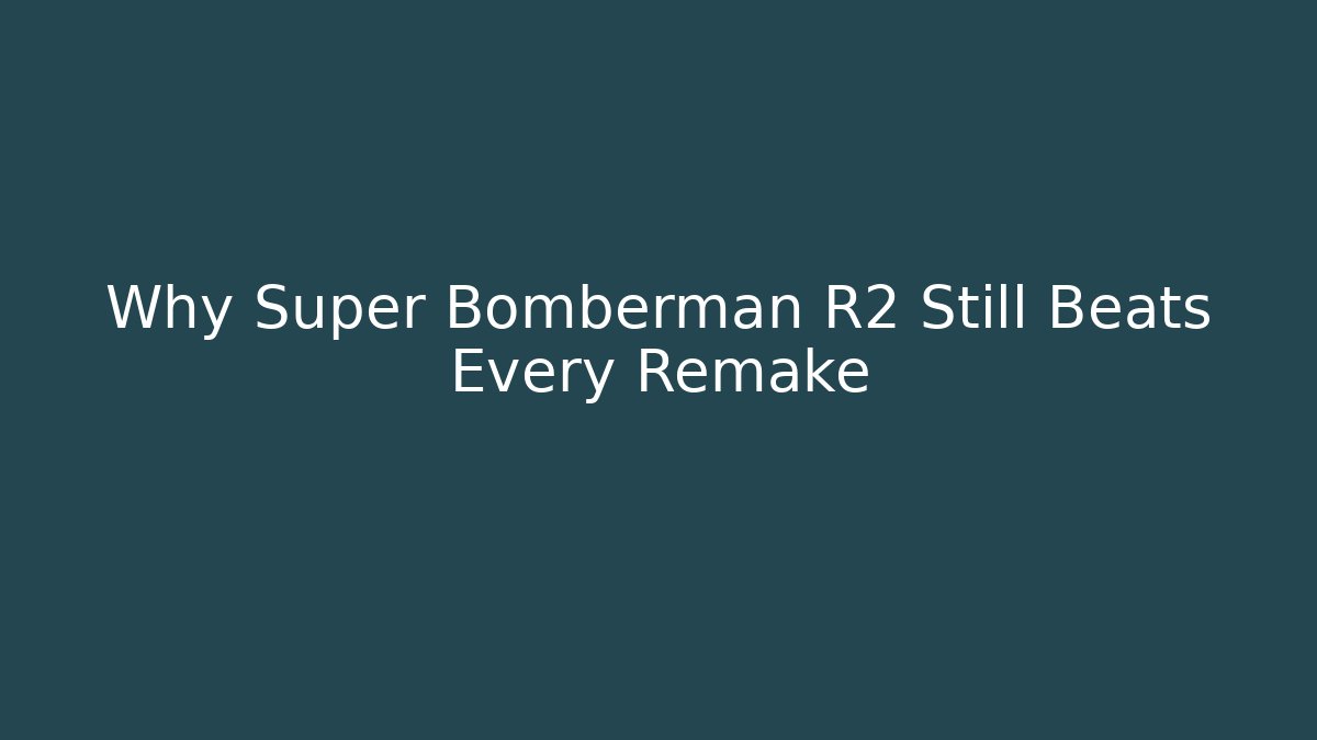 Why Super Bomberman R2 Still Beats Every Remake