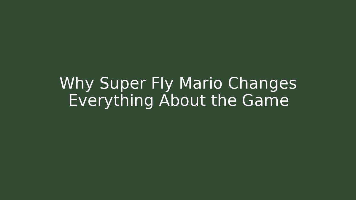 Why Super Fly Mario Changes Everything About the Game