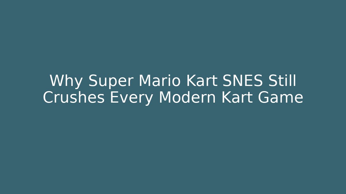 Why Super Mario Kart SNES Still Crushes Every Modern Kart Game
