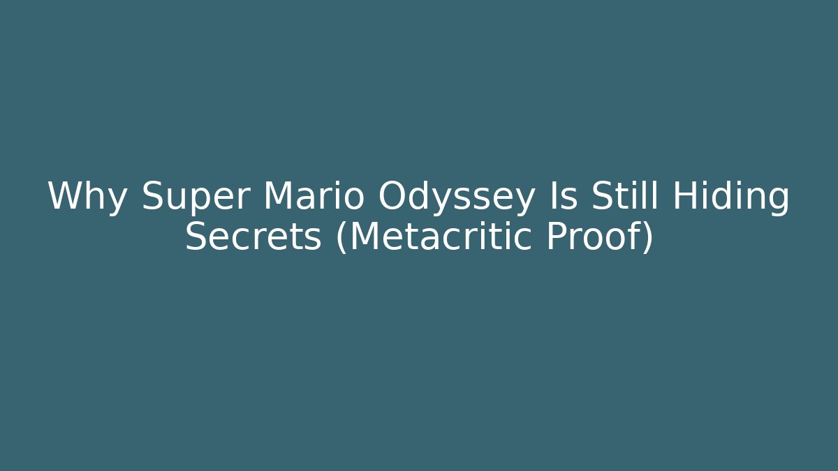 Why Super Mario Odyssey Is Still Hiding Secrets (Metacritic Proof)