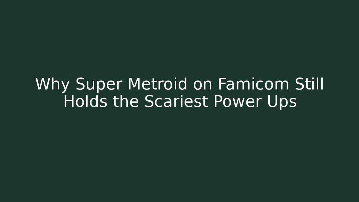 Why Super Metroid on Famicom Still Holds the Scariest Power Ups