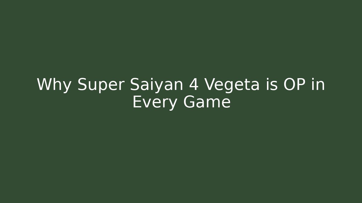 Why Super Saiyan 4 Vegeta is OP in Every Game