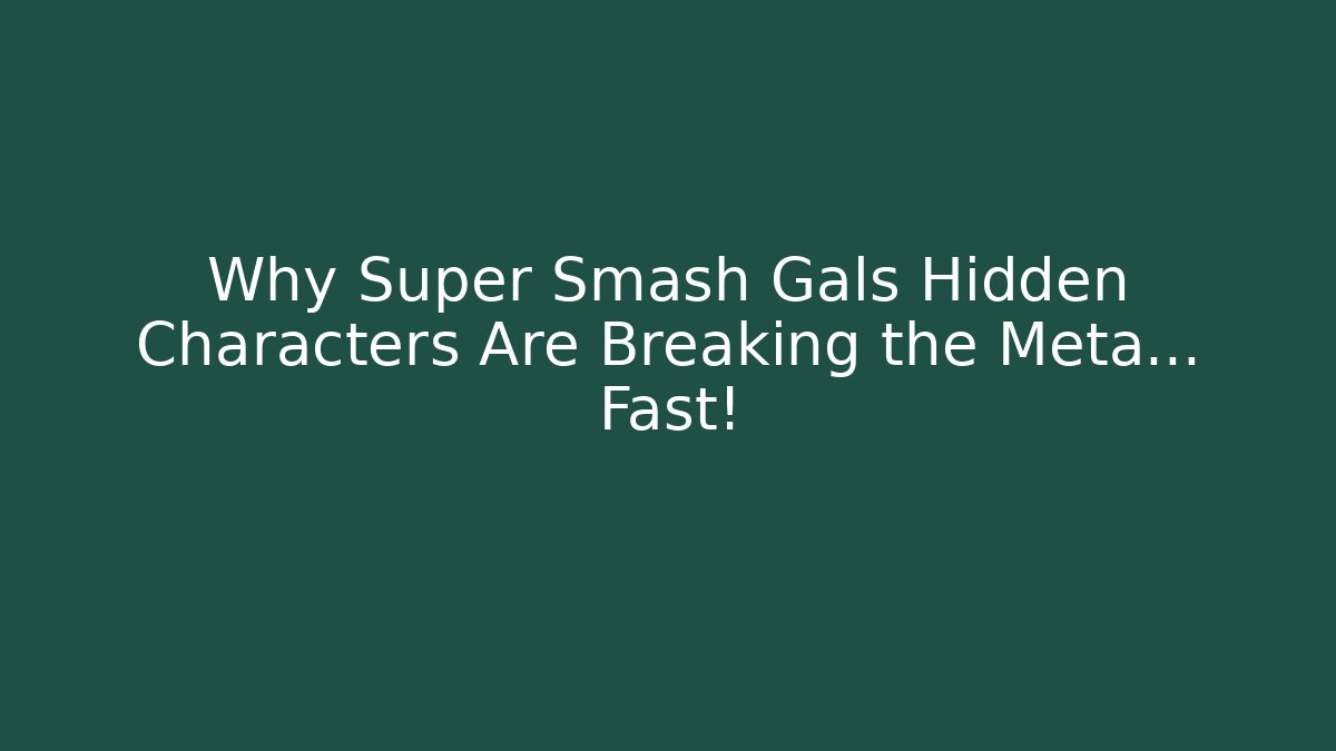 Why Super Smash Gals Hidden Characters Are Breaking the Meta… Fast!