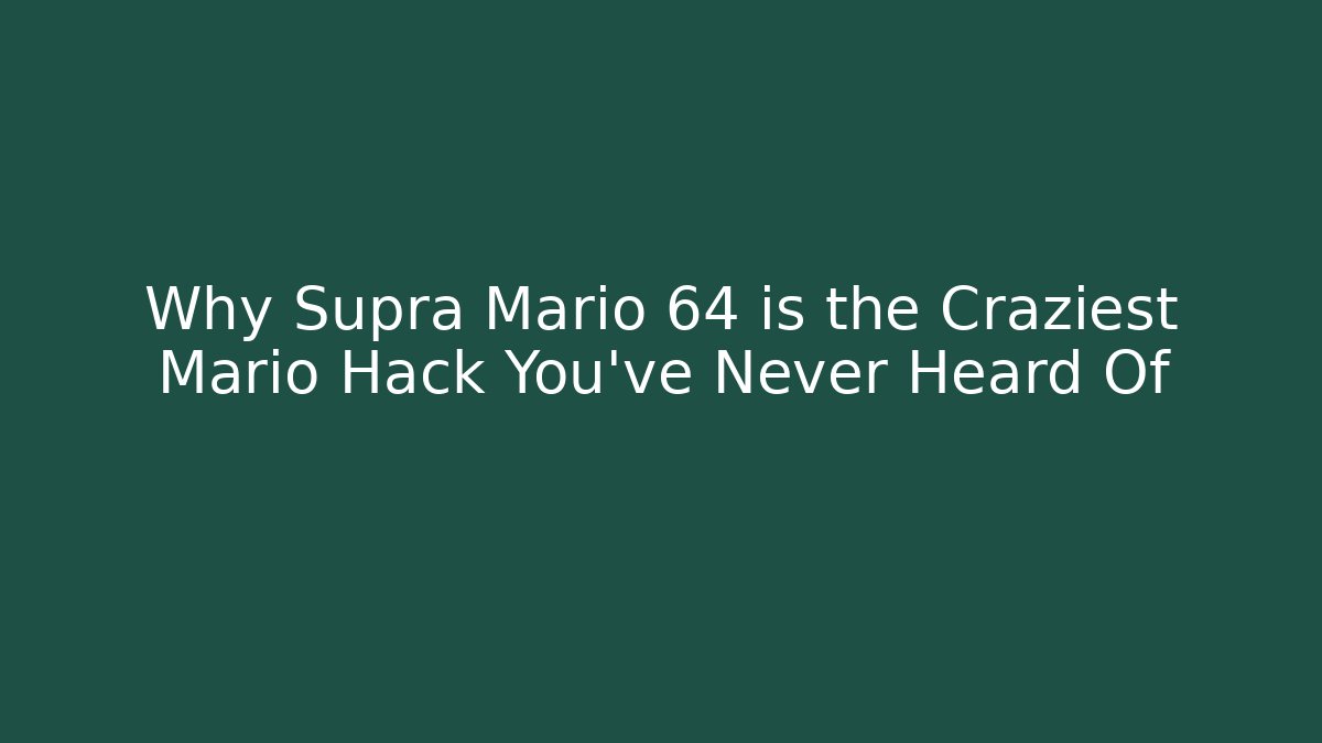 Why Supra Mario 64 is the Craziest Mario Hack You've Never Heard Of