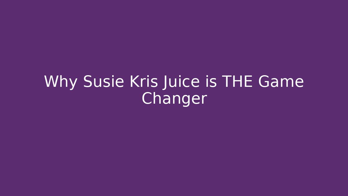 Why Susie Kris Juice is THE Game Changer - Critter Realm