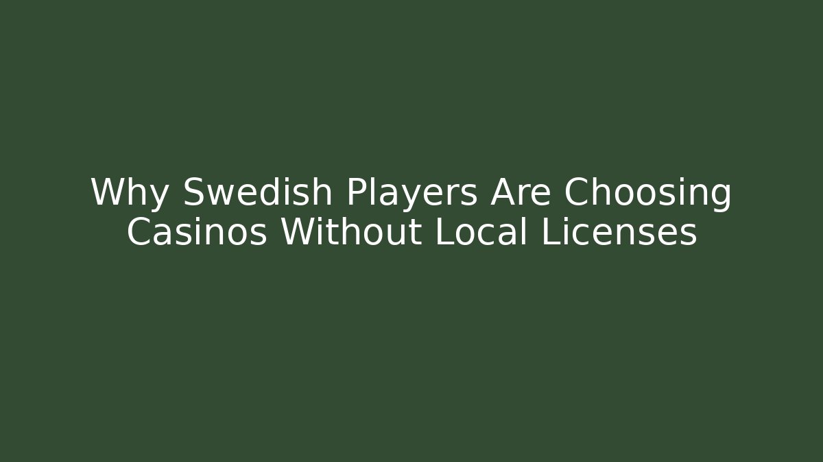 Why Swedish Players Are Choosing Casinos Without Local Licenses
